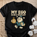 My Ego Is On A Waitlist Comfort Colors® Unisex T-Shirt