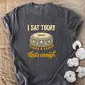 I Sat Today That's Enough Comfort Colors® Unisex T-Shirt