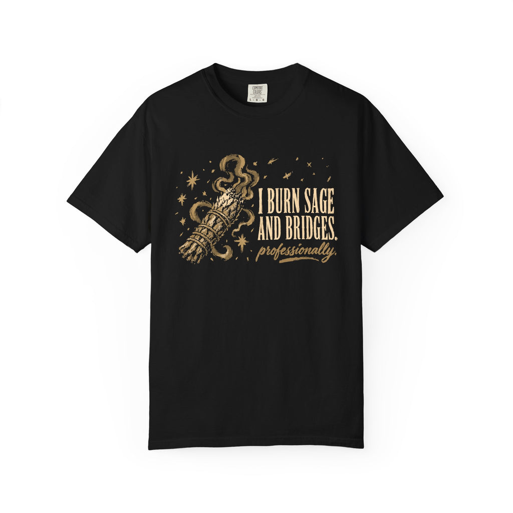 I Burn Sage And Bridges Professionally Comfort Colors® Unisex T-Shirt