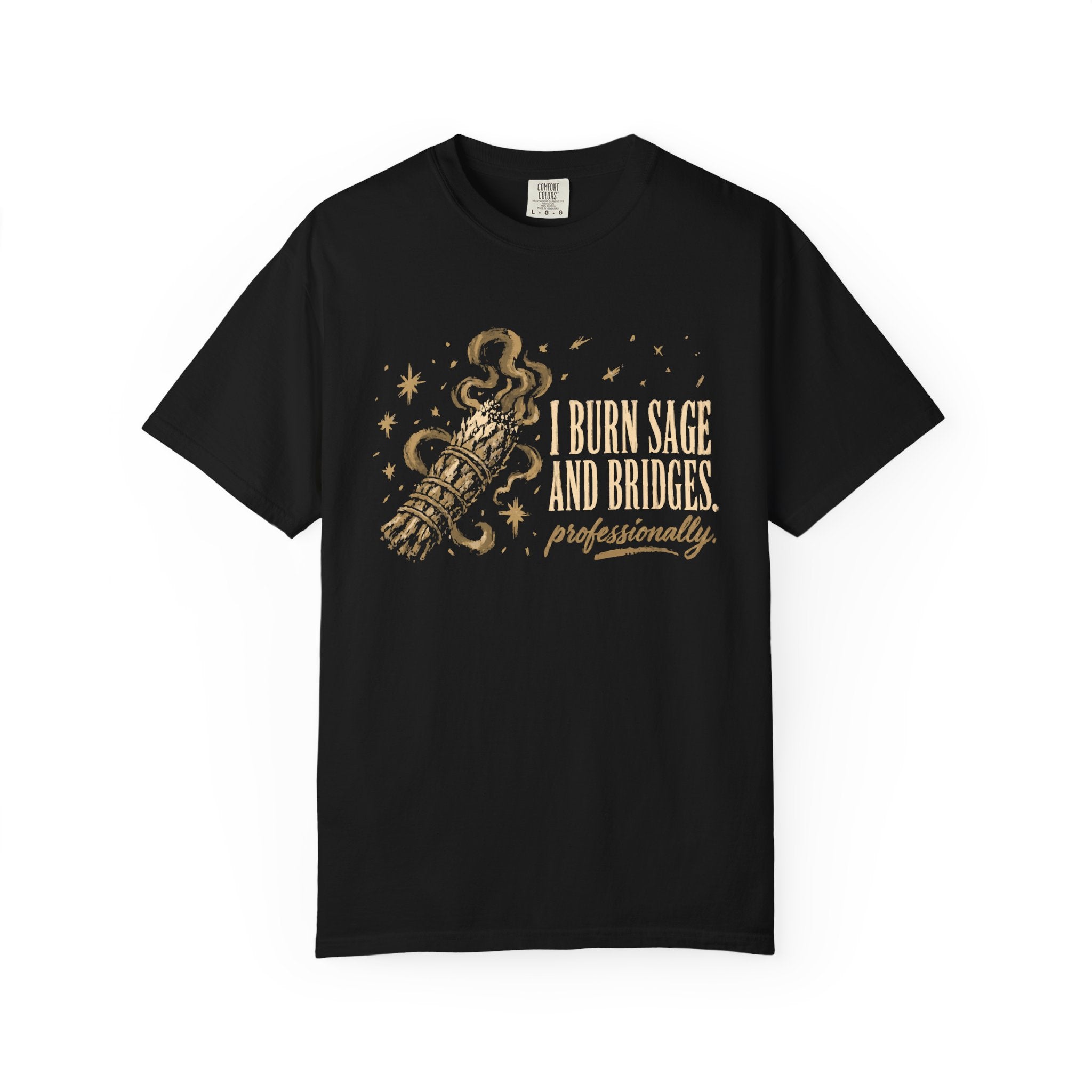 I Burn Sage And Bridges Professionally Comfort Colors® Unisex T-Shirt