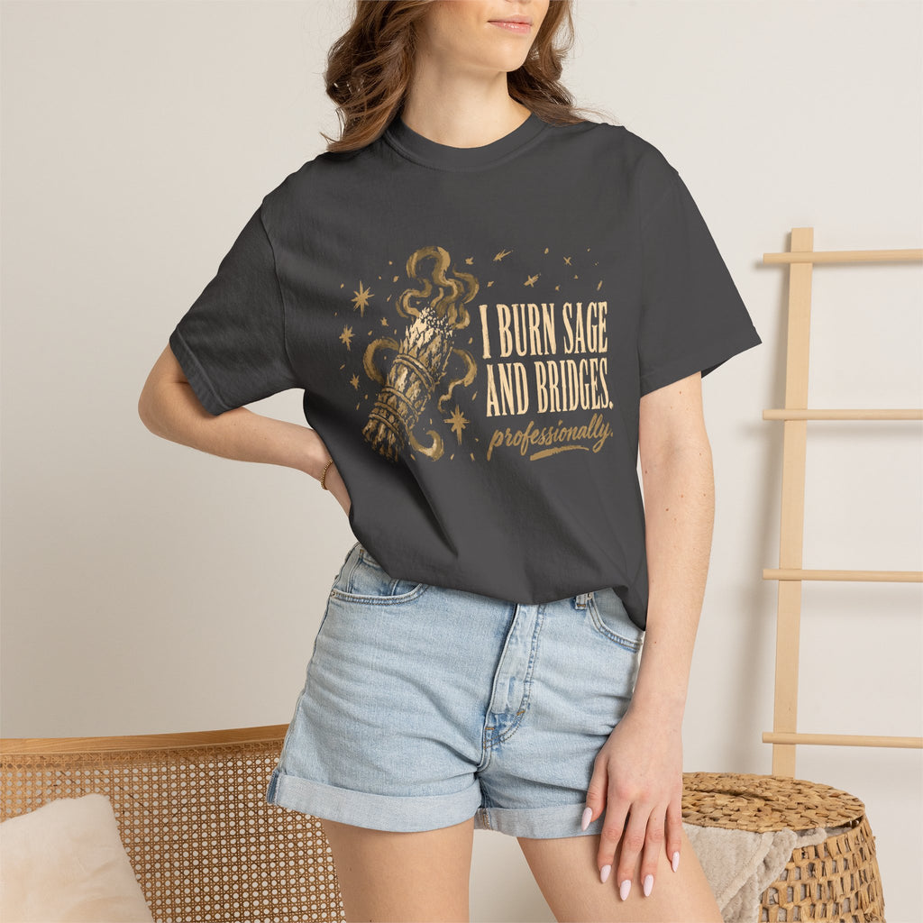 I Burn Sage And Bridges Professionally Comfort Colors® Unisex T-Shirt