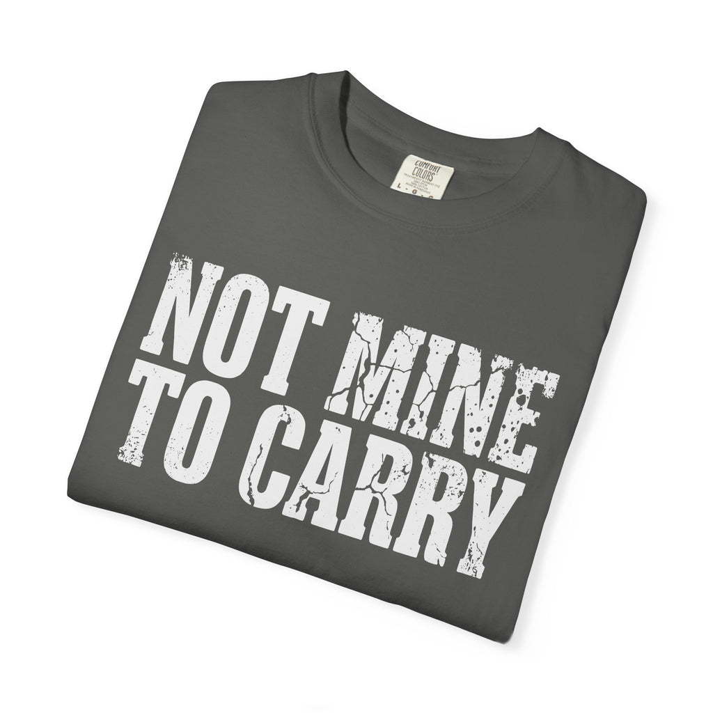 Not Mine To Carry Surrender Comfort Colors® Unisex T-Shirt