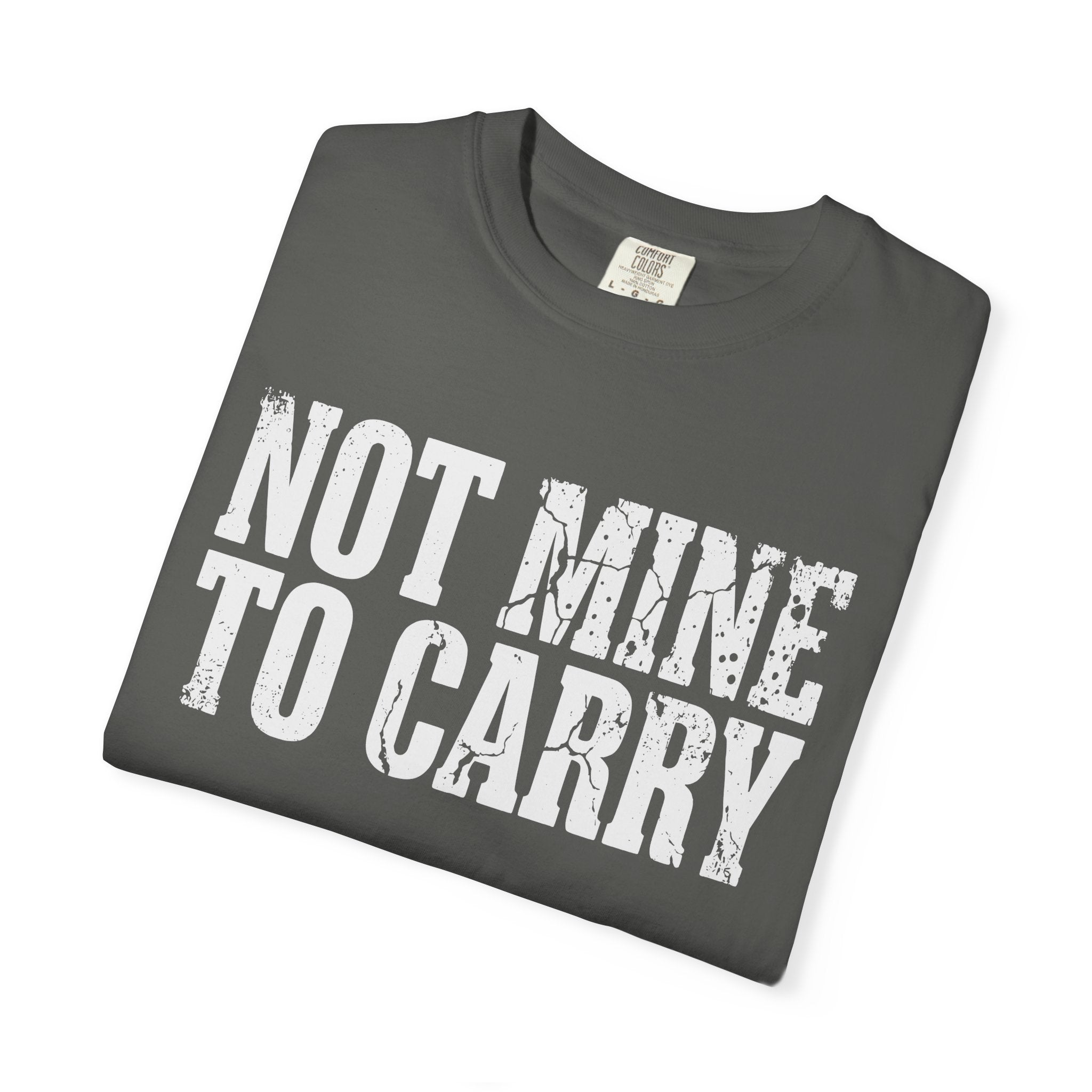Not Mine To Carry Surrender Comfort Colors® Unisex T-Shirt
