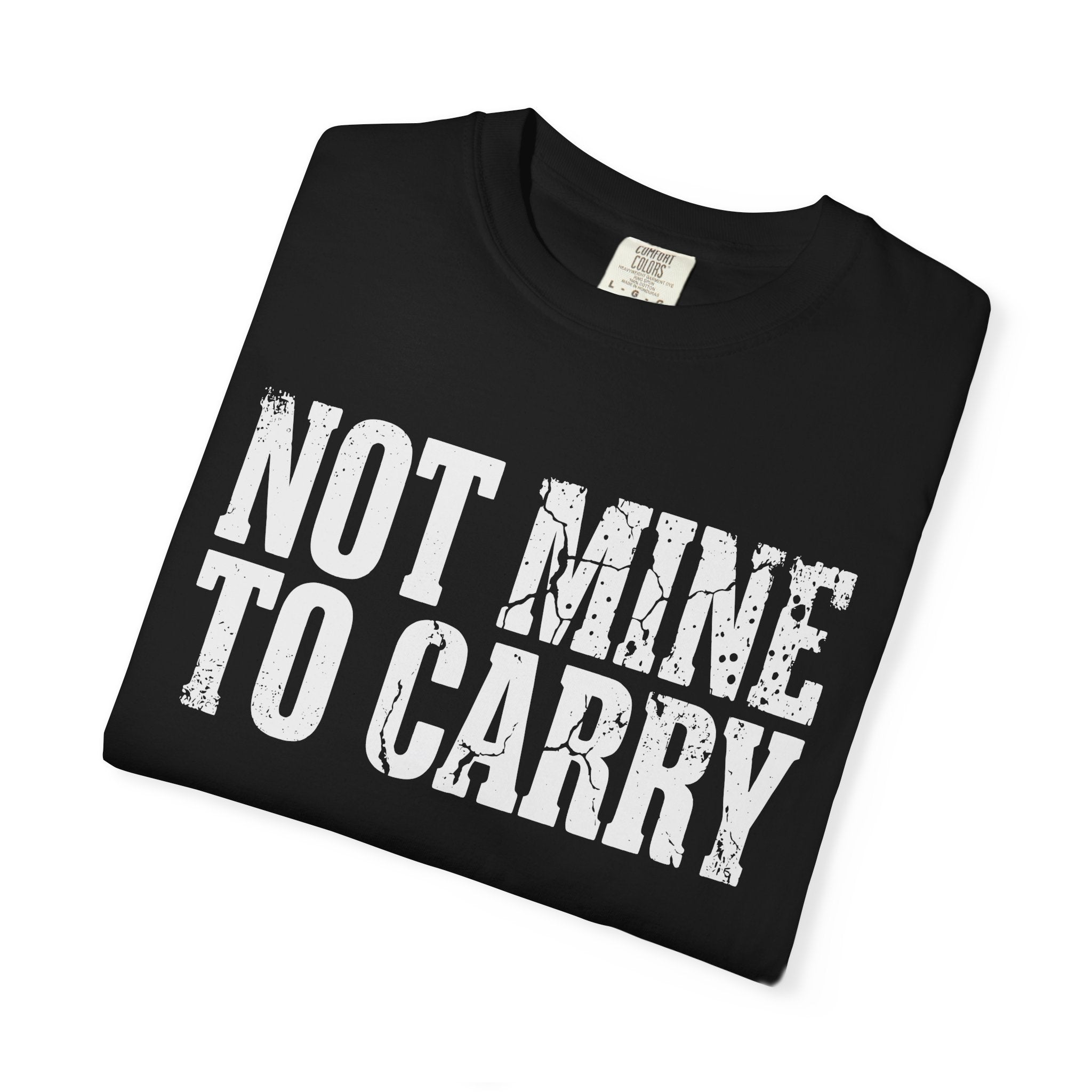 Not Mine To Carry Surrender Comfort Colors® Unisex T-Shirt
