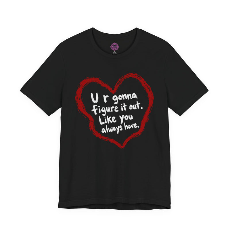 Figure It Out Like You Always Have Premium Unisex T-Shirt T-Shirt