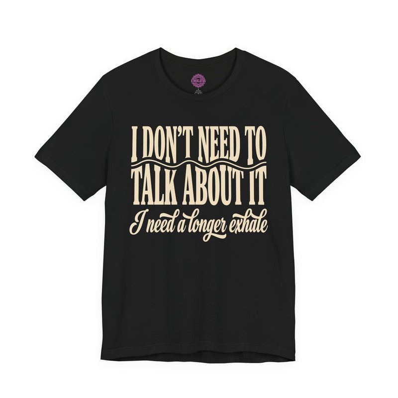 I Don't Need To Talk About It Longer Exhale Bold Premium Unisex T-Shirt