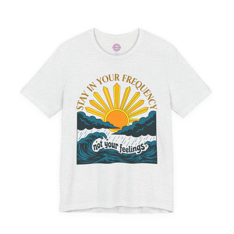 Stay In Your Frequency Not Your Feelings Spiritual Premium Unisex T-Shirt