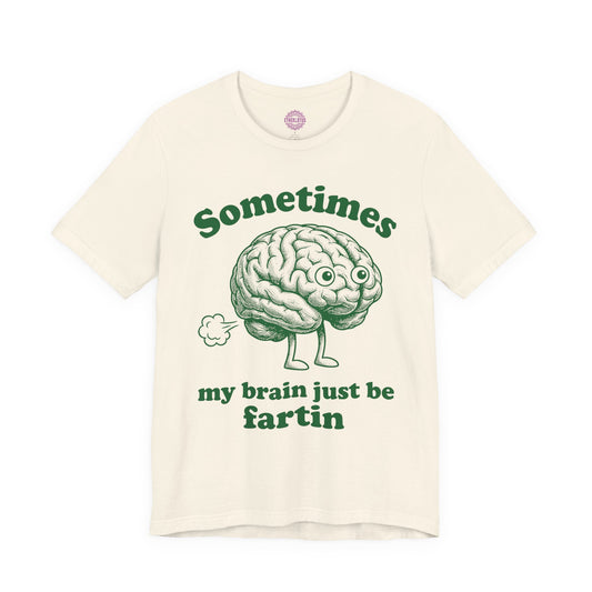 Sometimes My Brain Just Be Fartin Premium Unisex T-Shirt