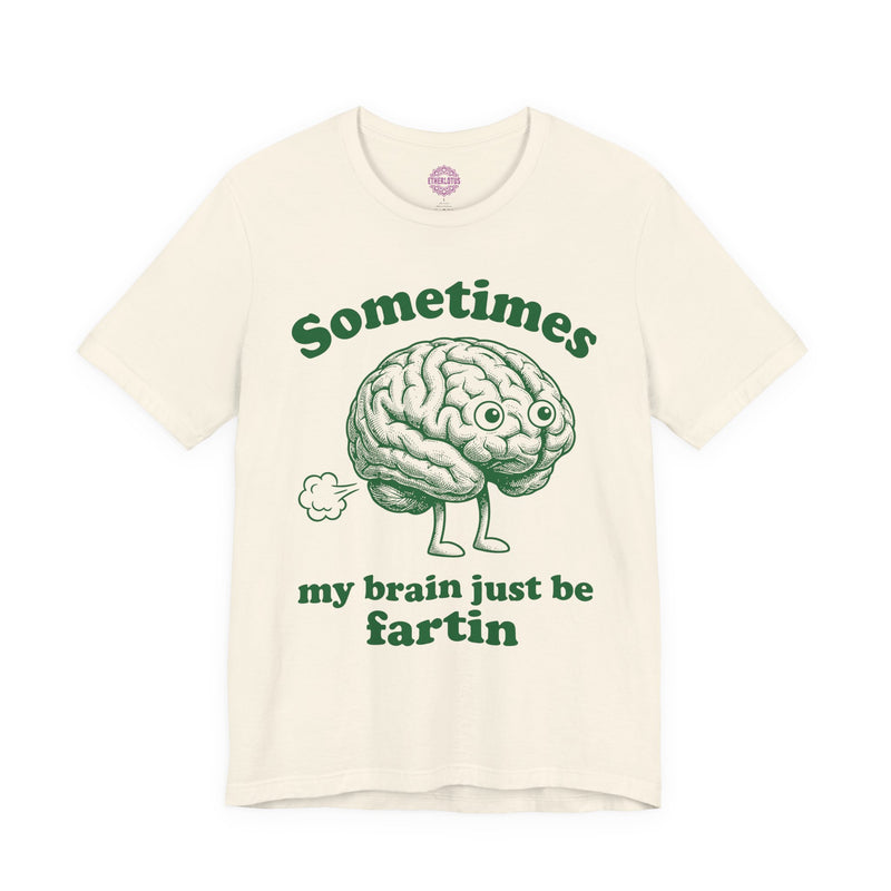 Sometimes My Brain Just Be Fartin Premium Unisex T-Shirt
