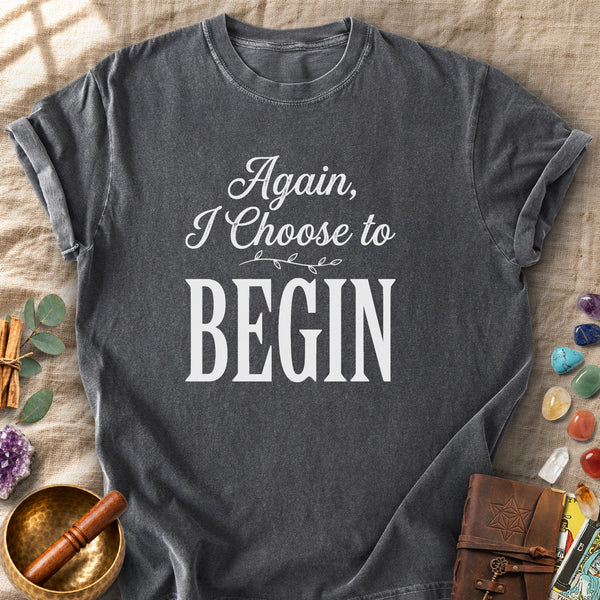 Again I Choose to Begin Comfort Colors® Unisex T-Shirt