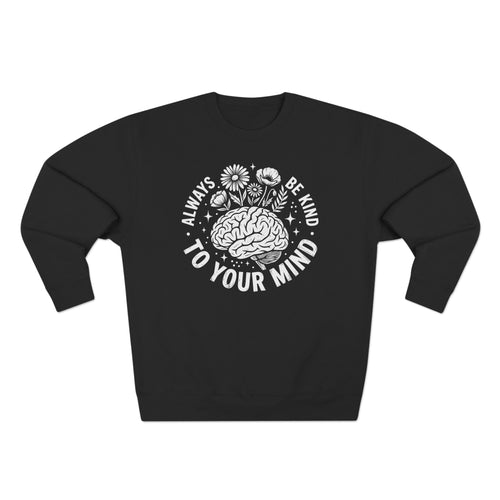 Always Be Kind To Your Mind Wildflower Premium Unisex Sweatshirt