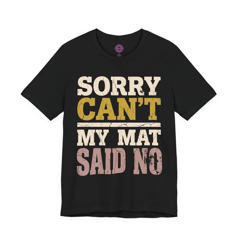 Sorry Cant My Mat Said No Premium Unisex T-Shirt