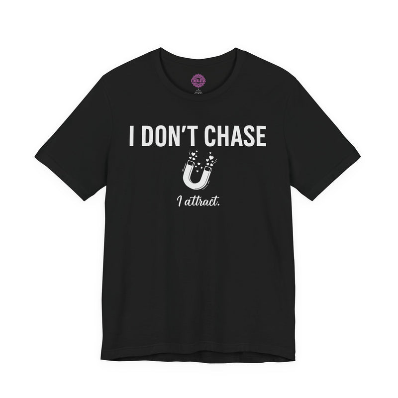 I Don't Chase I Attract Magnet Premium Unisex T-Shirt