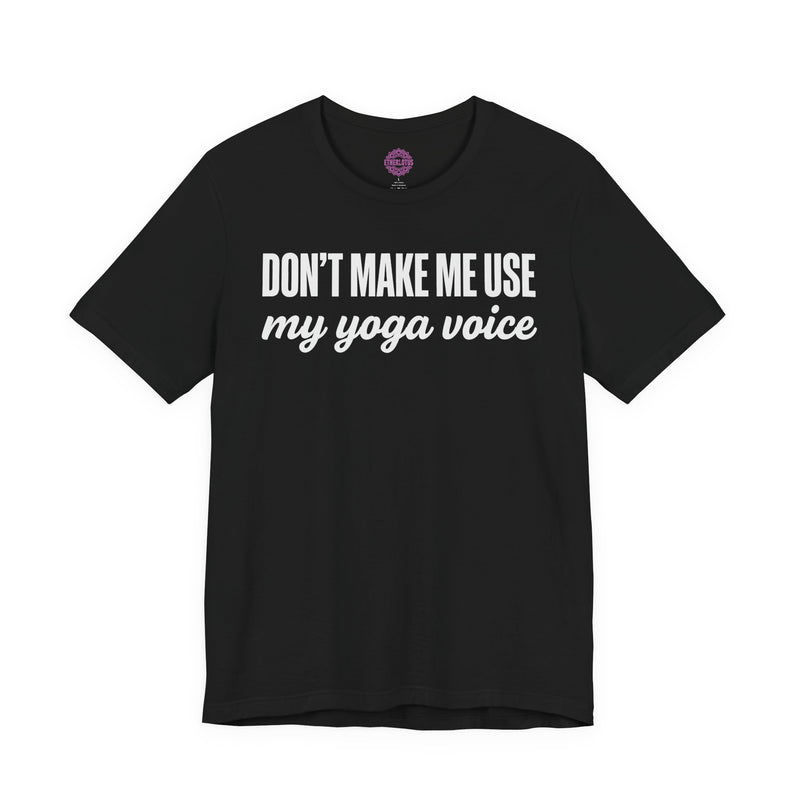 Dont Make Me Use My Yoga Voice Premium Unisex T-Shirt