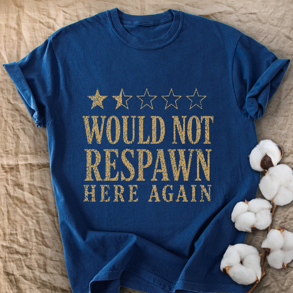 Would Not Respawn Here Again Comfort Colors® Unisex T-Shirt