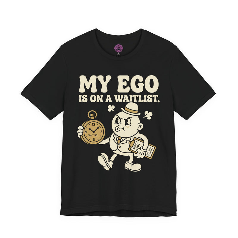 My Ego Is On A Waitlist Premium Unisex T-Shirt