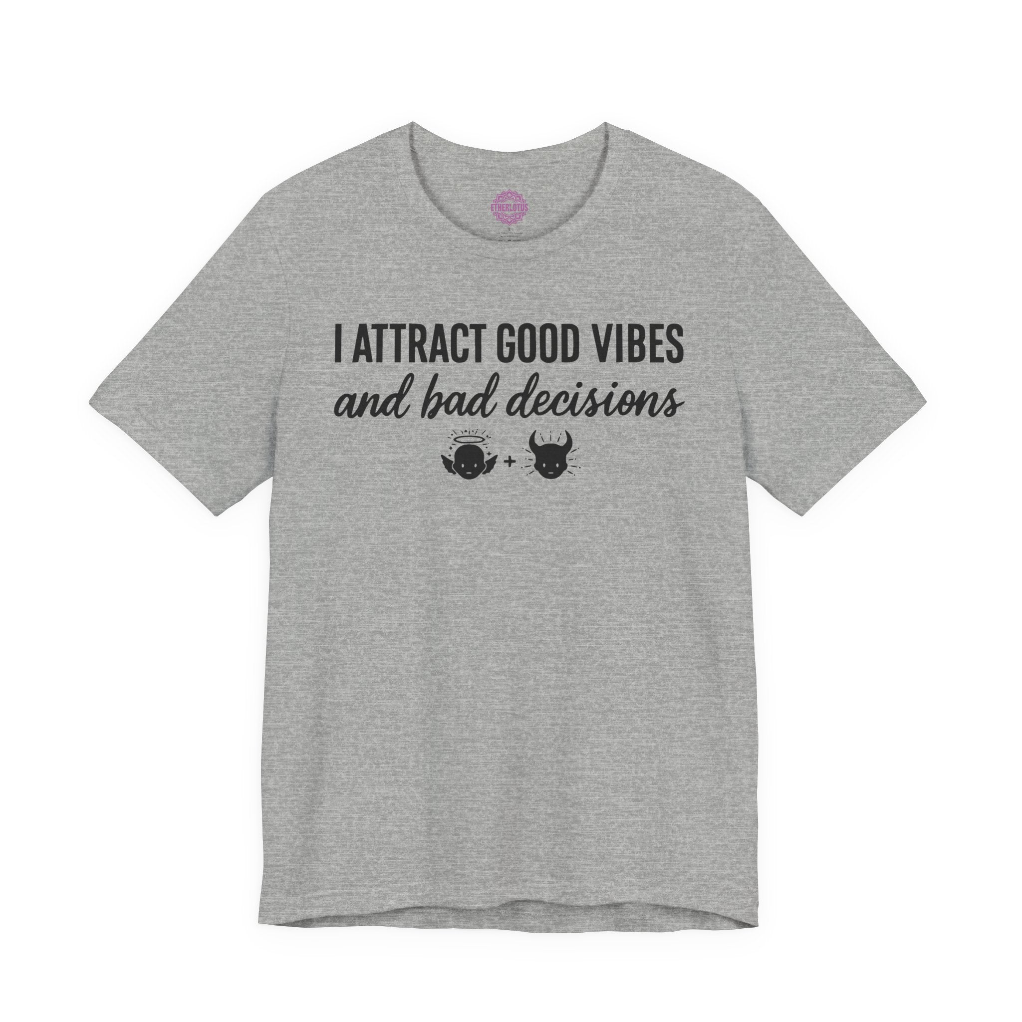 I Attract Good Vibes And Bad Decisions Humor Premium Unisex T-Shirt